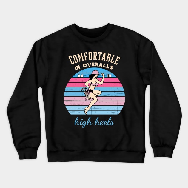 Comfortable In Overalls As In High Heels Crewneck Sweatshirt by taylerray